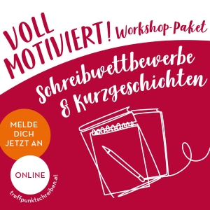 Unser VOLL MOTIVIERT! Workshop-Paket für Schreibwettbewerbe & Kurzgeschichten findet online statt. Melde dich jetzt an.