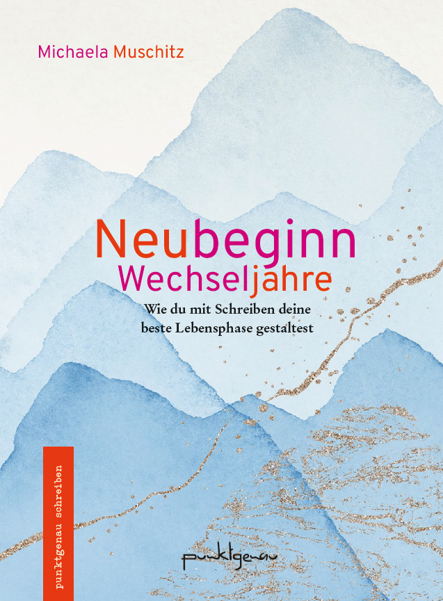 Buch-Cover, Neubeginn Wechseljahre, Wie du mit Schreiben deine beste Lebensphase gestaltest, Michaela Muschitz, Verlag Punktgenau,