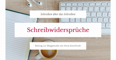 Schreibwidersprüche, Blick auf meine Schreibgewohnheiten, Blogparade, Schreiben über das Schreiben, Anna Koschinski, Treffpunkt Schreiben